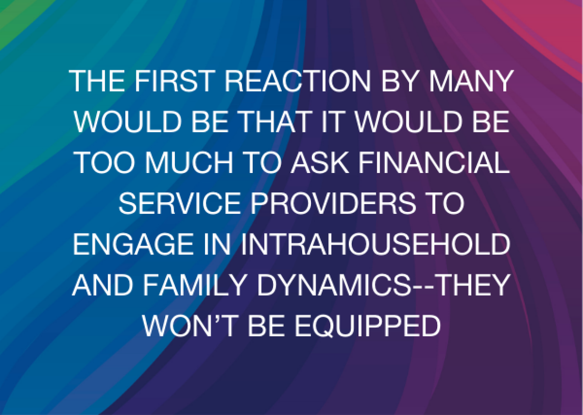 A dark rainbow of blue and purple colors makes up the background with white text that reads, "The first reaction by many would be that it would be too much to ask financial service providers to engage in intrahousehold and family dynamics--they won’t be equipped."