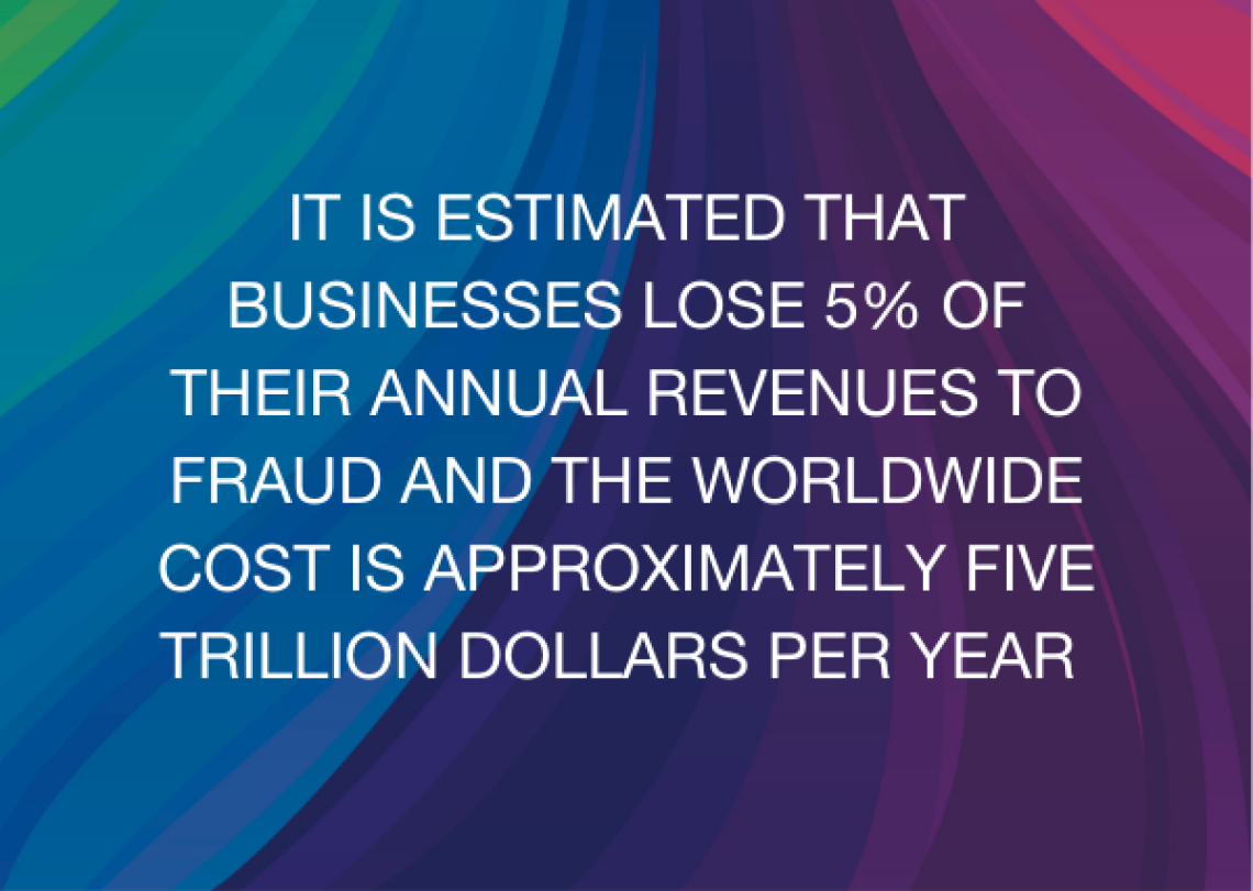 A dark rainbow of blue and purple colors is the background with white text that reads, "It is estimated that businesses lose 5% of their annual revenues to fraud and the worldwide cost is approximately five trillion dollars per year."