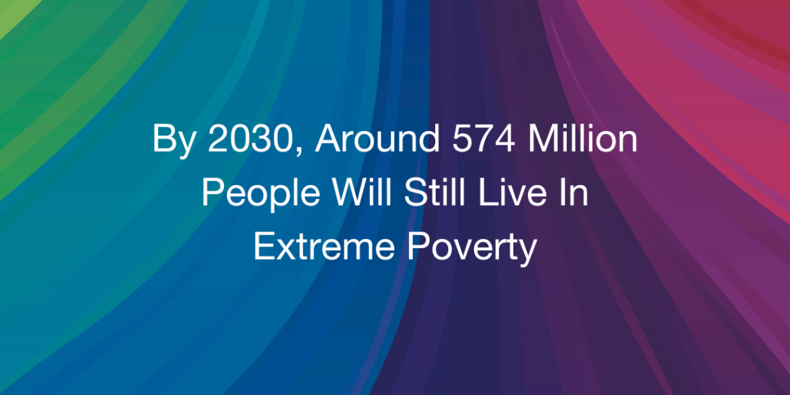 By 2030, Around 574 Million People Will Still Live In Extreme Poverty