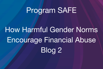 Grameen Foundation Blog Announcing Part Two of Our Program SAFE Blog Series. The background is a dark rainbow of purple and blue colors with the words "Program SAFE How Harmful Gender Norms Encourage Financial Abuse" in white