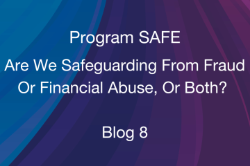 A dark rainbow of purples and blues make up the background colors with white text that reads, "Program SAFE Are We Safeguarding From Fraud Or Financial Abuse, Or Both?