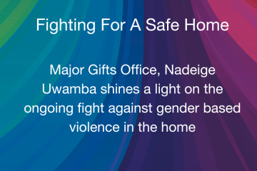 A dark rainbow of colors makes up the background with white text that states " Fighting For A Safe Home  Major Gifts Office, Nadeige Uwamba shines a light on the ongoing fight against gender based violence in the home"